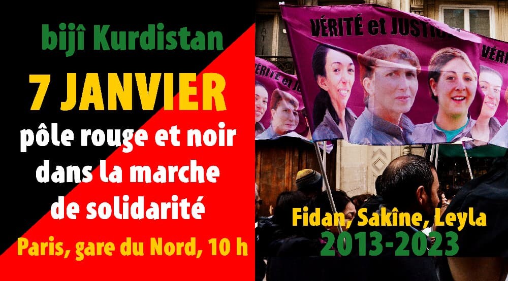 Dix ans après le triple assassinat des militantes kurdes Fidan Doğan, Sakîne Cansiz et Leyla Saylemez, une nouvelle attaque a fait au moins trois morts, le 23 décembre, à l’Académie des arts et cultures du Kurdistan, à Paris 10e. Soyons nombreuses et nombreux dans la rue, samedi 7 janvier 2023 à Paris, pour exiger toute la lumière sur ces meurtres. Comme chaque année, rejoignez le pôle rouge et noir dans la manifestation.