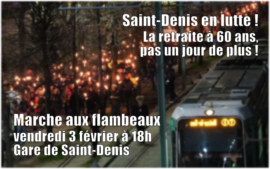 Contre la réforme des retraites, marche aux flambeaux à Saint-Denis ce vendredi 3 février à 18h rdv à la Gare.